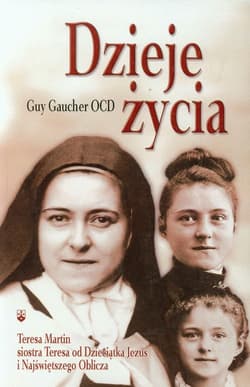 Dzieje życia Teresa Martin siostra Teresa od Dzieciątka Jezus i Najświętszego Oblicza