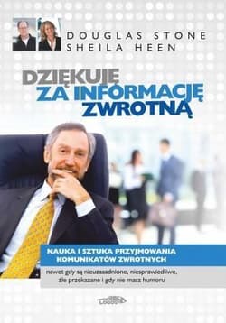 Dziękuję za informację zwrotną Nauka i sztuka przyjmowania komunikatów zwrotnych - Stone Douglas, Heen Sheila