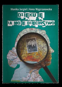 Dziękuję za moje dzieciństwo - Jurgiel Monika, Anna Węgrzynowska