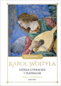 Dzieła literackie i teatralne. Tom I Juwenilia (1938-1946) - bp Karol Wojtyła, Karol Wojtyła