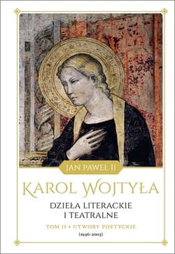 Dzieła literackie i teatralne. Tom II Utwory poetyckie (1946-2003) - Wojtyła Karol - Jan Paweł II