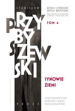 Dzieła literackie T.4 Ed.krytyczna Synowie ziemi Dzieła literackie Edycja krytyczna Tom 4 - M.Stanisław Przybyszewski