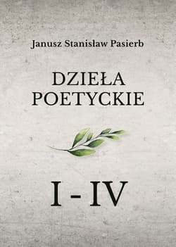 „Dzieła poetyckie” tom 1-4 - ebook - Pasierb Janusz Stanisław