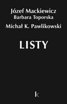 Dzieła T.34 Listy - Michał K. Paw, Barbara Toporska, Józef Mackiewicz