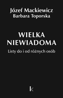 Dzieła T.35 Wielka niewiadoma - Barbara Toporska, Józef Mackiewicz