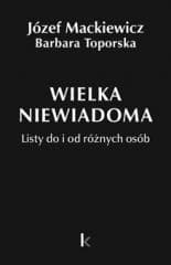 Dzieła T.35 Wielka niewiadoma - Barbara Toporska, Józef Mackiewicz