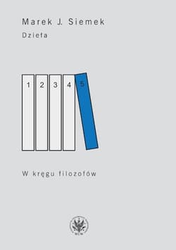 Dzieła Tom 5 W kręgu filozofów - Marek Siemek