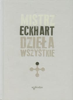 Dzieła wszystkie Tom 1 Mistrz Eckhart - Eckhart Mistrz
