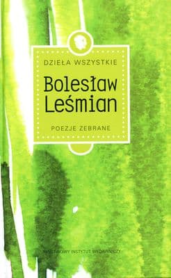 Dzieła wszystkie Tom 1 Poezje zebrane - Bolesław 	Leśmian