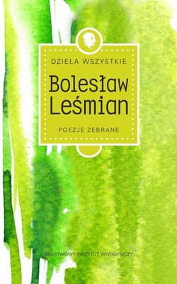 Dzieła wszystkie Tom 1 Poezje zebrane - Bolesław 	Leśmian