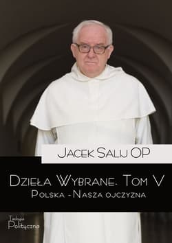 Dzieła Wybrane. Polska – Nasza Ojczyzna. Tom 5 - Jacek Salij