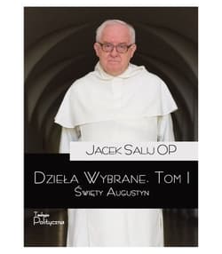 Dzieła wybrane Tom 1 Święty Augustyn - Jacek Salij