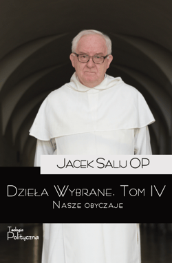 Dzieła wybrane Tom 4 Nasze obyczaje - Jacek Salij