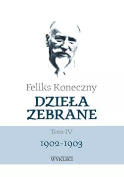 Dzieła zebrane Tom 4 1902-1903 - Feliks Koneczny
