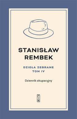 Dzieła zebrane tom 4 Dziennik okupacyjny - Stanisław Rembek