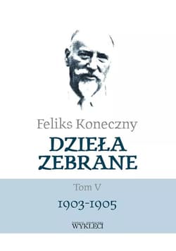 Dzieła zebrane Tom 5 1903-1905 - Feliks Koneczny