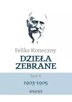 Dzieła zebrane Tom 5 1903-1905 - Feliks Koneczny