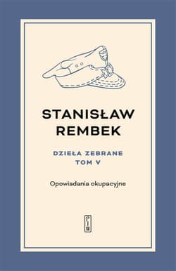 Dzieła zebrane Tom 5 Opowiadania okupacyjne - Stanisław Rembek