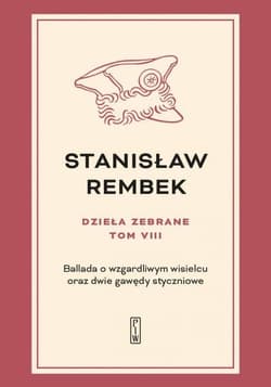 Dzieła zebrane Tom 8 Ballada o wzgardliwym wisielcu oraz dwie gawędy styczniowe - Stanisław Rembek