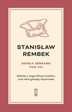 Dzieła zebrane Tom 8 Ballada o wzgardliwym wisielcu oraz dwie gawędy styczniowe - Stanisław Rembek