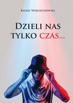 Dzieli nas tylko czas… - Rafael Wojciechowski