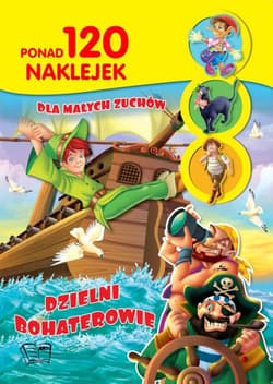 Dzielni bohaterowie ponad 120 naklejek dla małych zuchów - Opracowanie Zbiorowe