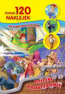 Dzielni bohaterowie ponad 120 naklejek dla małych zuchów