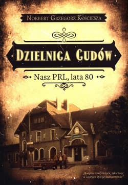 Dzielnica cudów Nasz PRL, lata 80 - Kościesza Norbert Grzegorz
