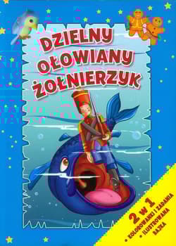 Dzielny ołowiany żołnierzyk 2 w 1 Kolorowanki i zadania. Ilustrowana bajka