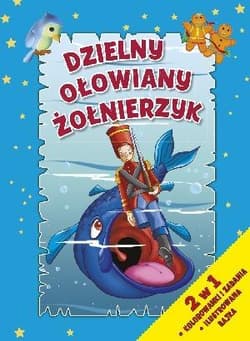 Dzielny ołowiany żołnierzyk 2 w 1 Kolorowanki i zadania. Ilustrowana bajka