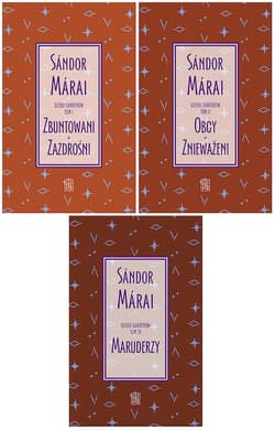 Dzieło Garrenów Tom 1-3 Zbuntowani, Zazdrośni, Obcy, Znieważeni, Maruderzy - Marai Sandor
