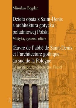 Dzieło opata z Saint-Denis a architektura gotycka południowej Polski Mistyka, cystersi, ołtarz - ebook