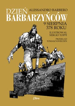 Dzień barbarzyńców 9 sierpnia 378 roku - Alessandro Barbero