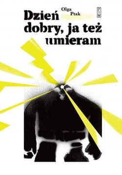 Dzień dobry, ja też umieram - Olga Ptak