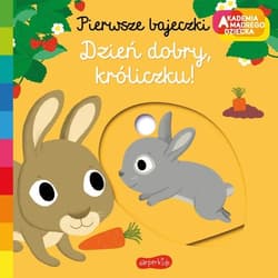 Dzień dobry, króliczku! Akademia mądrego dziecka Pierwsze bajeczki