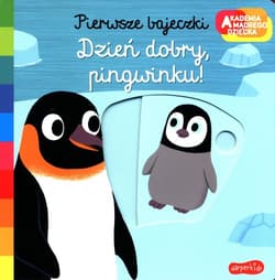 Dzień dobry pingwinku Akademia mądrego dziecka. Pierwsze bajeczki