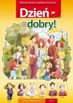 Dzień dobry! Podręcznik do nauki języka polskiego dla początkujących. Poziom A1. Część 2 - Aleksandra Janowska