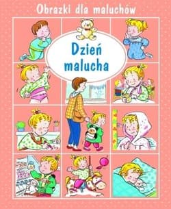 Dzień malucha. Obrazki dla maluchów - Belineau Nathalie, Beaumont Emilie