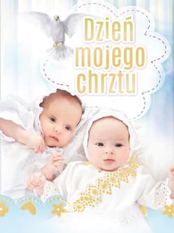 Dzień mojego chrztu. Pamiątka chrztu świętego - Praca zbiorowa