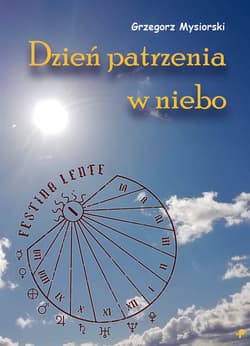 Dzień patrzenia w niebo Dzień patrzenia w niebo - Grzegorz Mysiorski