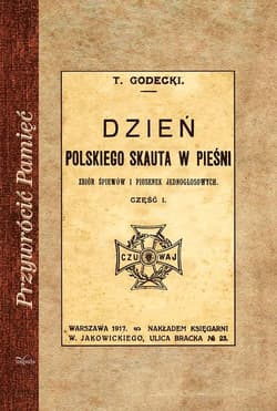 Dzień polskiego skauta w pieśni Zbiór śpiewów i piosenek jednogłosowych. Część 1 - Tomasz Godecki
