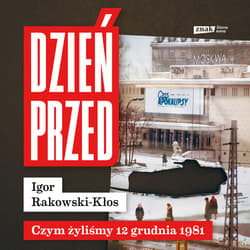 Dzień przed. Czym żyliśmy 12 grudnia 1981 - audiobook - Igor Rakowski-Kłos
