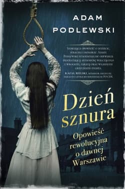 Dzień sznura. Opowieść rewolucyjna o dawnej Warszawie - Adam Podlewski