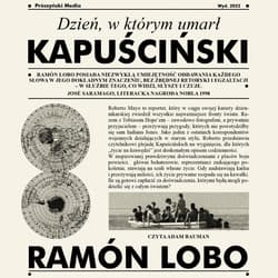 Dzień, w którym umarł Kapuściński - audiobook - Ramón Lobo