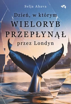 Dzień, w którym wieloryb przepłynął przez Londyn - Ahava Selja