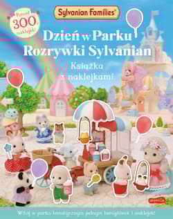 Dzień w Parku Rozrywki Sylvanian. Książka z naklejkami. Sylvanian Families - Opracowanie Zbiorowe