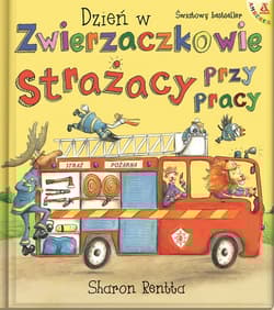 Dzień w Zwierzaczkowie: Strażacy przy pracy - Sharon Rentta