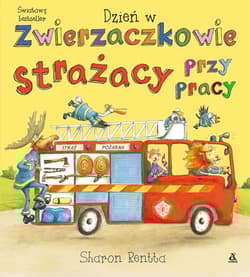 Dzień w Zwierzaczkowie Strażacy przy pracy - Sharon Rentta