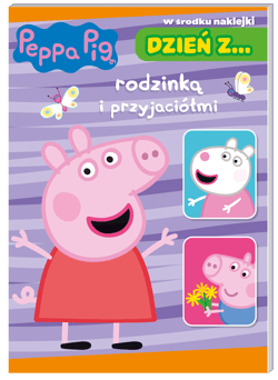 Dzień z… rodzinką i przyjaciółmi. Świnka Peppa - Opracowanie Zbiorowe