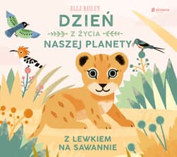 Dzień z życia naszej planety Z lewkiem na sawannie - Ella Bailey